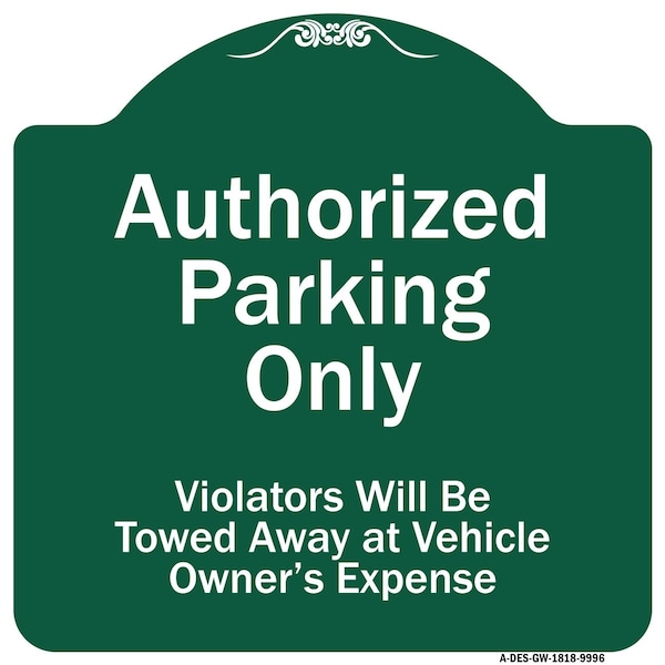 Authorized Parking Violators Will Towed Away Owner Expense Aluminum Sign, 18" L, 18" H, GW-1818-9996